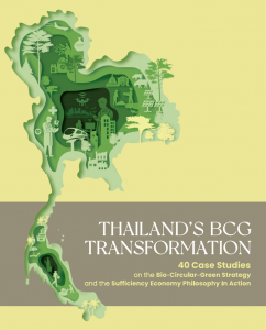 Thailand’s BCG Transformation 40 Case Studies on the Bio-Circular-Green Strategy and the Sufficiency Economy Philosophy In Action